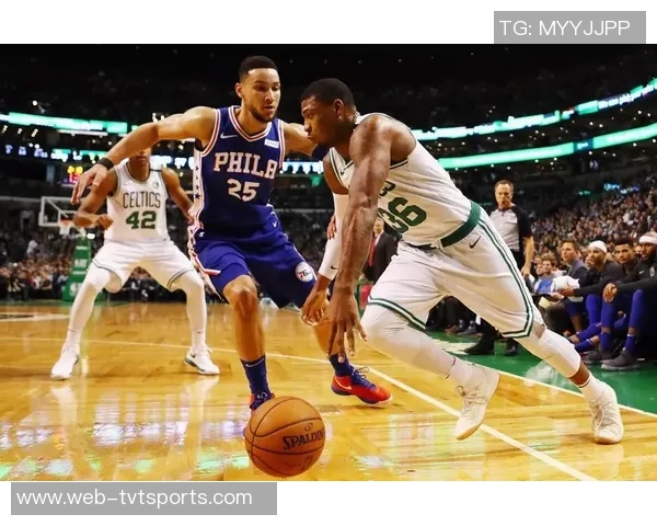 凯尔特人与76人激战七场决胜局谁能晋级季后赛巅峰对决